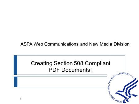1 Creating Section 508 Compliant PDF Documents I ASPA Web Communications and New Media Division.