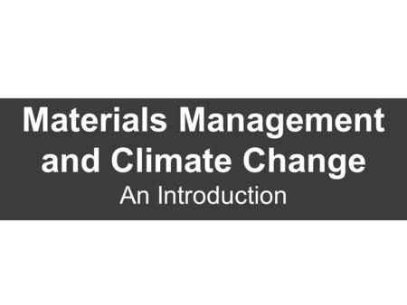 Materials Management and Climate Change An Introduction.