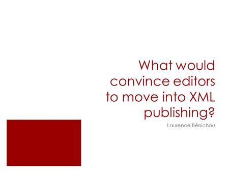 What would convince editors to move into XML publishing? Laurence Bénichou.