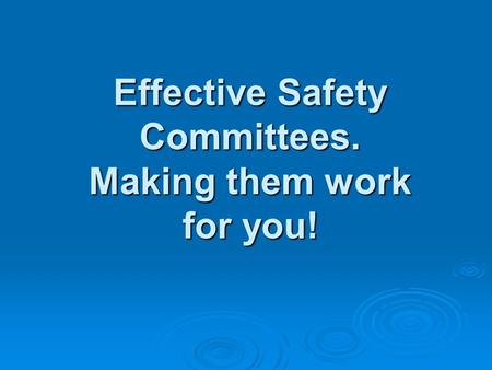 Effective Safety Committees. Making them work for you!