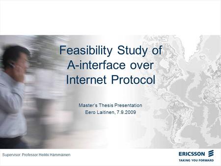 Slide title In CAPITALS 50 pt Slide subtitle 32 pt Feasibility Study of A-interface over Internet Protocol Masters Thesis Presentation Eero Laitinen, 7.9.2009.