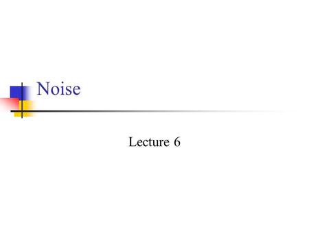 Noise Lecture 6.