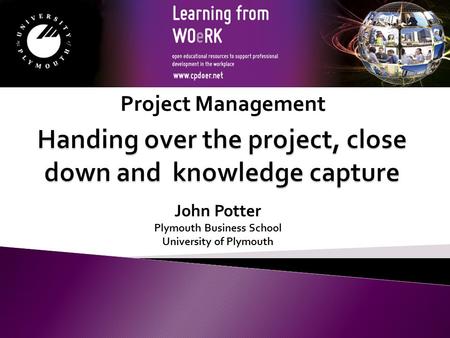 John Potter Plymouth Business School University of Plymouth Project Management.