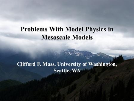 Problems With Model Physics in Mesoscale Models Clifford F