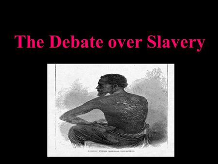 The Debate over Slavery. A.The Expansion of Slavery 1. Victory in Mexican war added over 500,000 miles to US and renewed the debate over slavery.