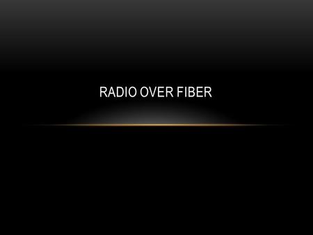Radio over fiber.