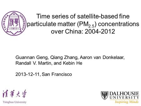 Time series of satellite-based fine particulate matter (PM 2.5 ) concentrations over China: 2004-2012 Guannan Geng, Qiang Zhang, Aaron van Donkelaar, Randall.