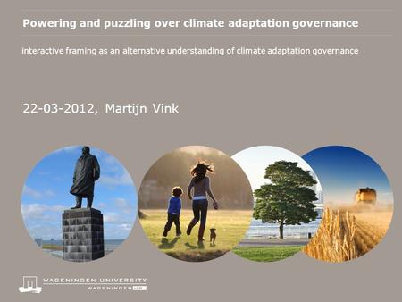 Powering and puzzling over climate adaptation governance interactive framing as an alternative understanding of climate adaptation governance 22-03-2012,