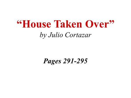 “House Taken Over” by Julio Cortazar Pages
