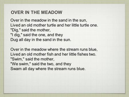 OVER IN THE MEADOW Over in the meadow in the sand in the sun,