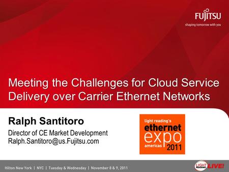 Ralph Santitoro Director of CE Market Development Meeting the Challenges for Cloud Service Delivery over Carrier Ethernet.