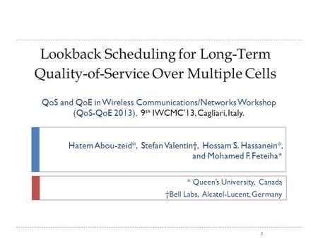 Lookback Scheduling for Long-Term Quality-of-Service Over Multiple Cells Hatem Abou-zeid*, Stefan Valentin, Hossam S. Hassanein*, and Mohamed F. Feteiha.