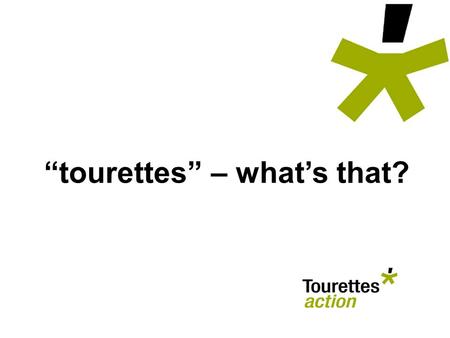 Tourettes – whats that?. Have I got tourettes? What IS tourettes? PS... Shes got TS You must have tourettes Hes got tourettes.