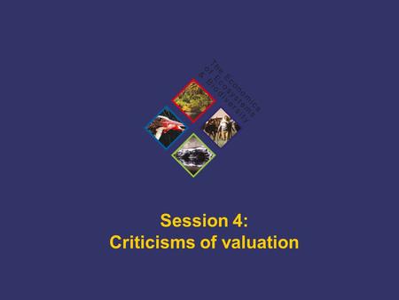 TEEB Training Session 4: Criticisms of valuation.