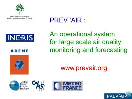 PREV AIR : An operational system for large scale air quality monitoring and forecasting www.prevair.org.