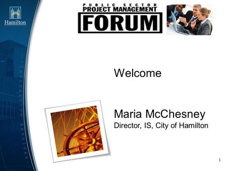 Welcome Maria McChesney Director, IS, City of Hamilton