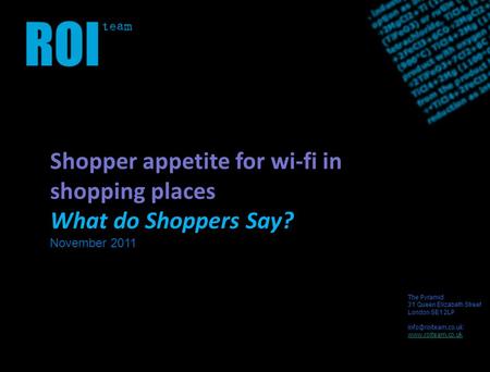 The Pyramid 31 Queen Elizabeth Street London SE1 2L P  Shopper appetite for wi-fi in shopping places What do Shoppers.
