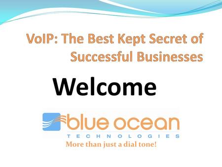 More than just a dial tone! Welcome. Successful Businesses Embrace Disruptive Technology Blue Ocean Technologies 1500 1st Avenue North Birmingham, AL.