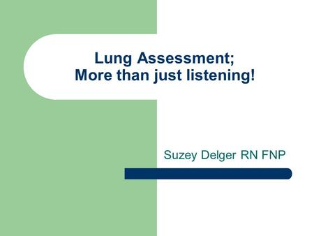 Lung Assessment; More than just listening!