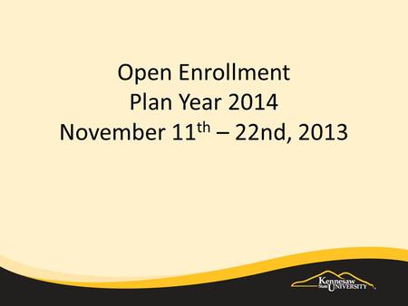 Open Enrollment Plan Year 2014 November 11 th – 22nd, 2013.