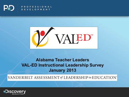 Alabama Teacher Leaders VAL-ED Instructional Leadership Survey January 2013.