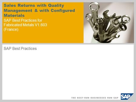 Sales Returns with Quality Management & with Configured Materials SAP Best Practices for Fabricated Metals V1.603 (France) SAP Best Practices.
