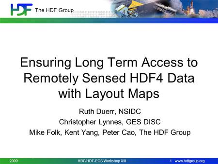 Www.hdfgroup.org The HDF Group Ensuring Long Term Access to Remotely Sensed HDF4 Data with Layout Maps Ruth Duerr, NSIDC Christopher Lynnes, GES DISC Mike.