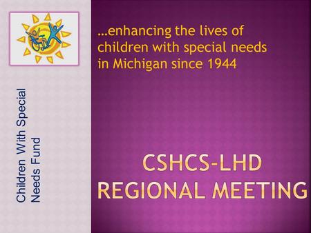 …enhancing the lives of children with special needs in Michigan since 1944 Children With Special Needs Fund.