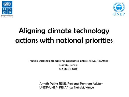 Aligning climate technology actions with national priorities Training workshop for National Designated Entities (NDEs) in Africa Nairobi, Kenya 5-7 March.