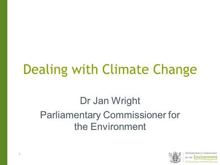 1 Dealing with Climate Change Dr Jan Wright Parliamentary Commissioner for the Environment.