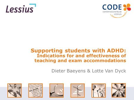 Supporting students with ADHD: Indications for and effectiveness of teaching and exam accommodations Dieter Baeyens & Lotte Van Dyck.