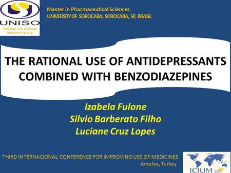 THE RATIONAL USE OF ANTIDEPRESSANTS COMBINED WITH BENZODIAZEPINES Izabela Fulone Silvio Barberato Filho Luciane Cruz Lopes THIRD INTERNACIONAL CONFERENCE.