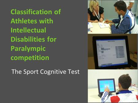 Classification of Athletes with Intellectual Disabilities for Paralympic competition The Sport Cognitive Test.