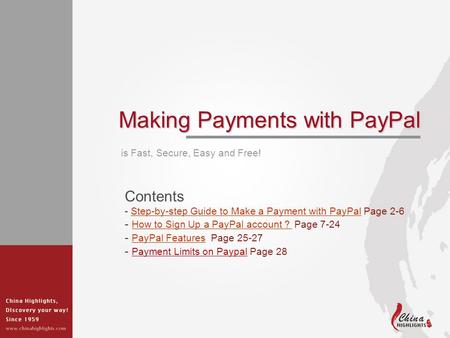 Making Payments with PayPal is Fast, Secure, Easy and Free! Contents - Step-by-step Guide to Make a Payment with PayPal Page 2-6Step-by-step Guide to Make.