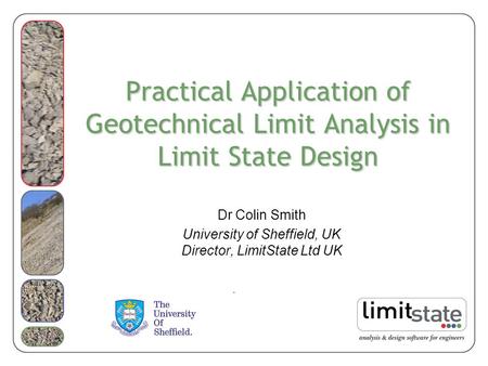 Dr Colin Smith University of Sheffield, UK Director, LimitState Ltd UK