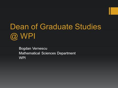 Dean of Graduate WPI Bogdan Vernescu Mathematical Sciences Department WPI.