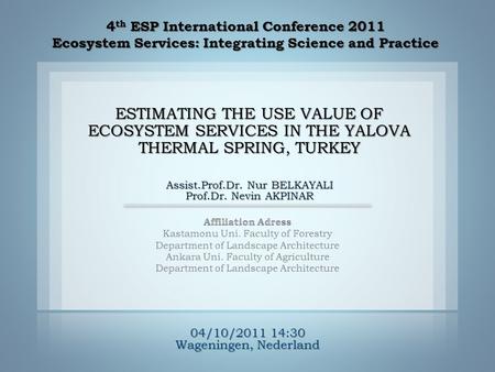 4 th ESP International Conference 2011 Ecosystem Services: Integrating Science and Practice ESTIMATING THE USE VALUE OF ECOSYSTEM SERVICES IN THE YALOVA.