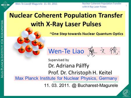 Wen-Te Magurele 11. 03. 2011 Nuclear Coherent Population Transfer with X-Ray Laser Pulses 11. 03. Bucharest-Magurele 1 Nuclear Coherent Population.