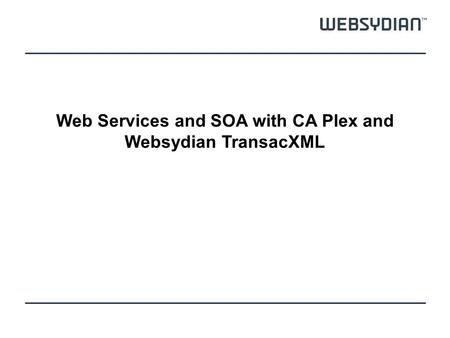 Web Services and SOA with CA Plex and Websydian TransacXML.