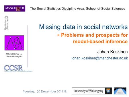 Missing data in social networks - Problems and prospects for model-based inference Johan Koskinen The Social Statistics.
