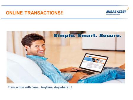 ONLINE TRANSACTIONS!! Transaction with Ease… Anytime, Anywhere!!!