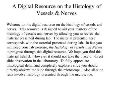 A Digital Resource on the Histology of Vessels & Nerves Welcome to this digital resource on the histology of vessels and nerves. This resource is designed.