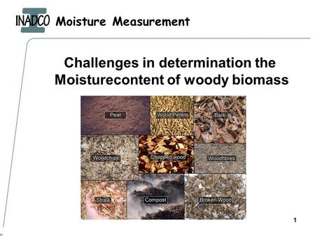 Moisture Measurement 1 Challenges in determination the Moisturecontent of woody biomass.