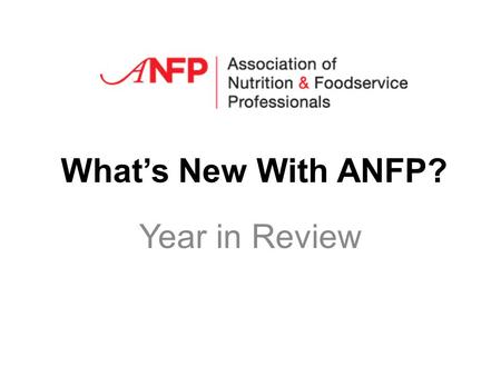 Whats New With ANFP? Year in Review. By the numbers… 1,542 took CBDM certification exam 600 attendees at six regional meetings (12% increase) 6 new webinars.