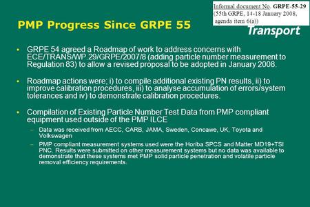 PMP Progress Since GRPE 55 GRPE 54 agreed a Roadmap of work to address concerns with ECE/TRANS/WP.29/GRPE/2007/8 ( adding particle number measurement to.