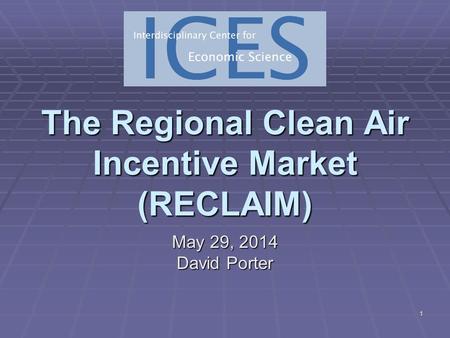 1 The Regional Clean Air Incentive Market (RECLAIM) May 29, 2014May 29, 2014May 29, 2014 David Porter.