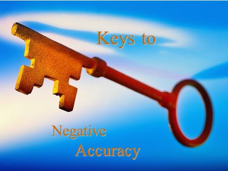 Keys to Negative Accuracy Keys to Negative Accuracy.