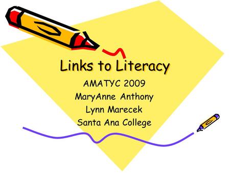 Links to Literacy AMATYC 2009 MaryAnne Anthony Lynn Marecek Santa Ana College.