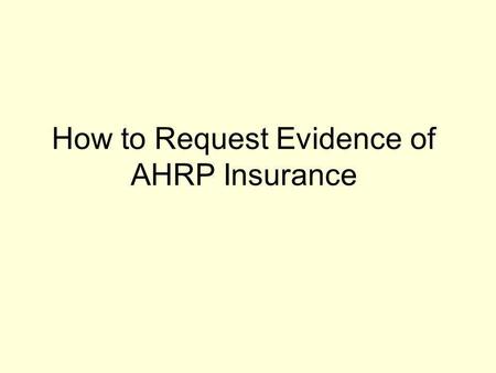 How to Request Evidence of AHRP Insurance