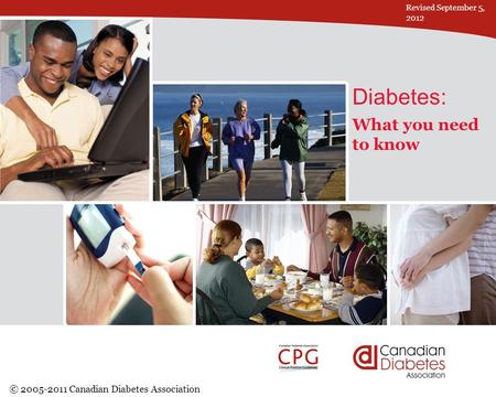 Click to edit Master title style Diabetes: What you need to know © 2005-2011 Canadian Diabetes Association Revised September 5, 2012.